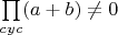 $\prod\limits_{cyc}(a+b)\neq0$