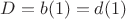 $D = b(1) = d(1)$