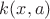 $k(x,a)$