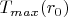 $T_{max}(r_0)$