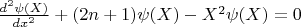 $\frac{d^2 \psi(X)}{dx^2}+(2n+1) \psi(X)-X^2 \psi(X)=0$