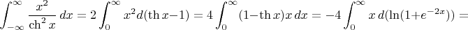 $$\int_{-\infty}^{\infty} \frac {x^2} {\ch^2 x}\, dx=2\int_{0}^{\infty}x^2d(\th x-1)=4\int_0^{\infty}(1-\th x)x\,dx=-4\int_0^{\infty}x\,d(\ln(1+e^{-2x}))=$$