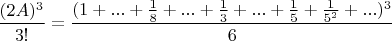 $$ \frac{(2A)^3}{3!} = \frac{(1+...+\frac{1}{8}+...+\frac{1}{3}+...+\frac{1}{5}+\frac{1}{5^2}+...)^3}{6} 
$$