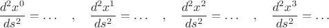 $$\frac{d^2x^0}{ds^2}=\dots \quad,\quad \frac{d^2x^1}{ds^2}=\dots \quad,\quad \frac{d^2x^2}{ds^2}=\dots \quad,\quad \frac{d^2x^3}{ds^2}=\dots$$