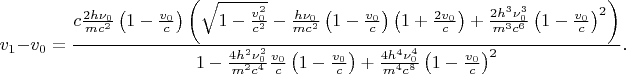$$v_1-v_0=\frac{c\frac{2h\nu_0}{mc^2}\left(1-\frac{v_0}c\right)\left(\sqrt{1-\frac{v_0^2}{c^2}}-\frac{h\nu_0}{mc^2}\left(1-\frac{v_0}c\right)\left(1+\frac{2v_0}c\right)+\frac{2h^3\nu_0^3}{m^3c^6}\left(1-\frac{v_0}c\right)^2\right)}{1-\frac{4h^2\nu_0^2}{m^2c^4}\frac{v_0}c\left(1-\frac{v_0}c\right)+\frac{4h^4\nu_0^4}{m^4c^8}\left(1-\frac{v_0}c\right)^2\right)}\text{.}$$