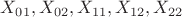 $X_{01},X_{02},X_{11},X_{12},X_{22}$