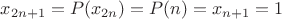 $x_{2n+1}=P(x_{2n})=P(n)=x_{n+1}=1$