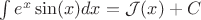 $  \int e^x\sin(x)dx =  \mathcal{J}(x) + C $