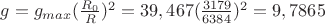 $g = g_{max}(\frac{R_0}{R})^2 = 39,467(\frac{3179}{6384})^2 = 9,7865$