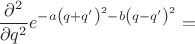 $$
\frac{\partial^2}{\partial q^2}e^{-a\left(q+q'\right)^2-b\left(q-q'\right)^2}=
$$
