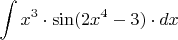 $\displaystyle \int x^{3} \cdot \sin (2x^{4} -3)\cdot dx $