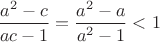 $\dfrac{a^2-c}{ac-1}=\dfrac{a^2-a}{a^2-1} < 1$