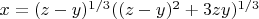$x=(z-y)^{1/3}((z-y)^2+3zy)^{1/3}$