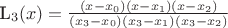 L_3(x)=\frac {(x-x_0)(x-x_1)(x-x_2)} {(x_3-x_0)(x_3-x_1)(x_3-x_2)}