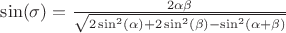 $\sin(\sigma)=\frac{2\alpha\beta}{\sqrt{2\sin^2(\alpha)+2\sin^2(\beta)-\sin^2(\alpha+\beta)}}$ $\sin(\sigma)=\frac{2\alpha\beta}{\sqrt{2\sin^2(\alpha)+2\sin^2(\beta)-\sin^2(\alpha+\beta)}}$