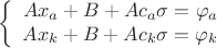 $$\left\{
\begin{array}{rcl}
Ax_a+B+A c_a\sigma =\varphi_a \\
Ax_k+B+A c_k\sigma =\varphi_k \\
\end{array}
\right.$$