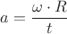 ${a}=\dfrac{{\omega}\cdot{R}}{t}$