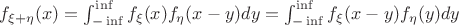 $f_{\xi+\eta}(x) = \int_{-\inf}^{\inf} f_\xi(x)f_\eta(x-y)dy = \int_{-\inf}^{\inf} f_\xi(x-y)f_\eta(y)dy$