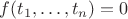 $f(t_1, \ldots, t_n) = 0$