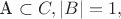 A \subset C, |B| = 1,