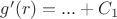$g'(r)=...+C_1$