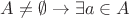 $A \neq \emptyset \rightarrow \exists a \in A$