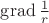 $\operatorname{grad}\frac 1 r$