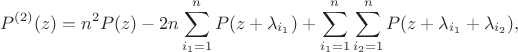 $$
P^{(2)} (z) = n^2 P(z) - 2n\sum\limits_{i_1  = 1}^n {P(z + \lambda _{i_1 } )}  + \sum\limits_{i_1  = 1}^n {\sum\limits_{i_2  = 1}^n {P(z + \lambda _{i_1 }  + \lambda _{i_2 } )} } ,
$$