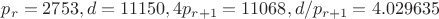 $p_r=2753, d=11150, 4p_{r+1}=11068, d/p_{r+1}=4.029635$