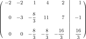 \[\left(\!\begin{array}{*{20}{r}} -2&-2&1&4&2&\vline&1\\&&&&&\vline&\\ 0&-3&-\dfrac{8}{3}&11&7&\vline&-1\\&&&&&\vline&\\ 0&0&-\dfrac{8}{3}&-\dfrac{8}{3}&-\dfrac{16}{3}&\vline&\dfrac{16}{3} \end{array}\!\right)\[