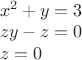 $\\x^2+y=3\\ zy-z=0\\z=0$