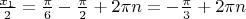 $\[\frac{{{x_1}}}{2} = \frac{\pi }{6} - \frac{\pi }{2} + 2\pi n =  - \frac{\pi }{3} + 2\pi n\]$