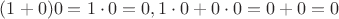 $(1+0)0=1\cdot 0=0, 1\cdot 0+0\cdot 0=0+0=0$