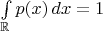 $\int\limits_{\mathbb R} p(x)\,dx=1$