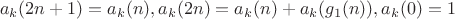 $$a_k(2n+1)=a_k(n), a_k(2n)=a_k(n)+a_k(g_1(n)), a_k(0)=1$$ $$a_k(2n+1)=a_k(n), a_k(2n)=a_k(n)+a_k(g_1(n)), a_k(0)=1$$