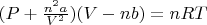 $(P + \frac {n^2 a} {V^2})(V - nb) = nRT$
