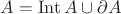 $A = \operatorname{Int} A \cup \partial A$