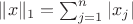 $\|x\|_1=\sum_{j=1}^n|x_j|$ $\|x\|_1=\sum_{j=1}^n|x_j|$