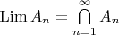$\operatorname{Lim}A_n=\bigcap\limits_{n=1}^{\infty}A_n$