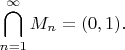 $$\bigcap \limits _{n=1}^\infty M_n=(0,1).$$