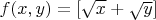 $f(x,y) = [\sqrt x + \sqrt y]$