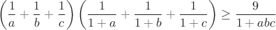$$\left(\frac{1}{a}+\frac{1}{b}+\frac{1}{c}\right)\left(\frac{1}{1+a}+\frac{1}{1+b}+\frac{1}{1+c}\right)\geq\frac{9}{1+abc}$$