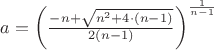 $a=\left (\frac{-n+\sqrt{n^2+4\cdot(n-1)}}{2(n-1)}\right )^{\frac{1}{n-1}}$