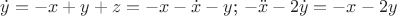 $\dot{y}=-x+y+z=-x-\dot{x}-y $; $-\ddot{x}-2\dot{y}=-x-2y$