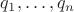 $q_1,\ldots,q_n$