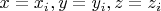 $x=x_i, y=y_i, z=z_i$
