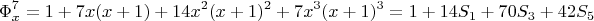 $$ \Phi_x^7 = 1+7x(x+1)+14x^2(x+1)^2+7x^3(x+1)^3 = 1+14S_1+70S_3+42S_5   $$