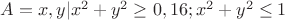 $A={x,y|x^2+y^2\ge0,16; x^2+y^2\le1$