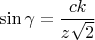 $$\sin \gamma=\frac{ck}{z\sqrt2}$$