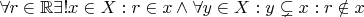 $\forall r \in \mathbb{R} \exists! x\in X: r \in x \wedge \forall y \in X: y \subsetneq x: r \notin x$
